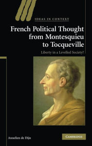 Title: French Political Thought from Montesquieu to Tocqueville: Liberty in a Levelled Society?, Author: Annelien de Dijn