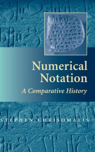 Title: Numerical Notation: A Comparative History, Author: Stephen Chrisomalis