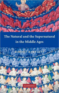 Title: The Natural and the Supernatural in the Middle Ages, Author: Robert Bartlett