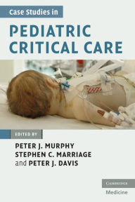 Title: Case Studies in Pediatric Critical Care, Author: Peter J. Murphy