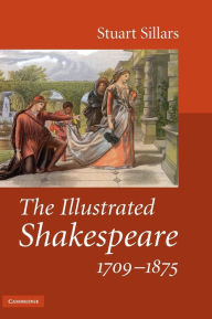 Title: The Illustrated Shakespeare, 1709-1875, Author: Stuart Sillars