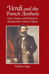 Title: Verdi and the French Aesthetic: Verse, Stanza, and Melody in Nineteenth-Century Opera, Author: Andreas Giger