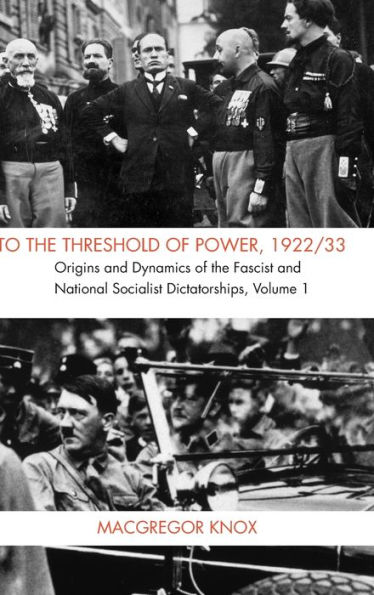 To the Threshold of Power, 1922/33: Origins and Dynamics of the Fascist and National Socialist Dictatorships