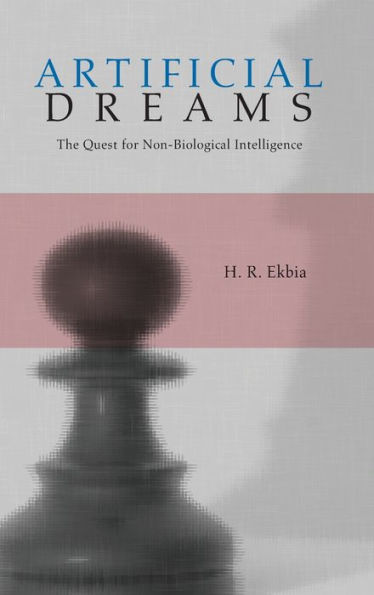 Artificial Dreams: The Quest for Non-Biological Intelligence / Edition 1