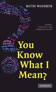 Title: You Know what I Mean?: Words, Contexts and Communication, Author: Ruth Wajnryb