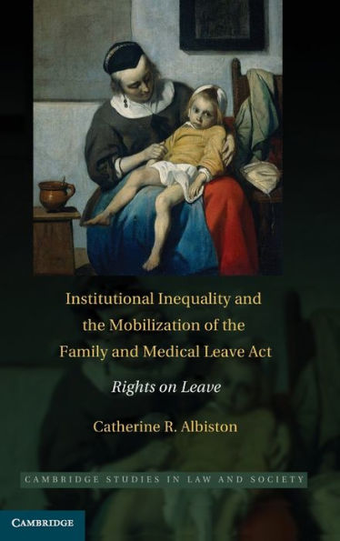 Institutional Inequality and the Mobilization of the Family and Medical Leave Act: Rights on Leave