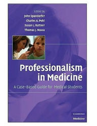 Title: Professionalism in Medicine: A Case-Based Guide for Medical Students, Author: John Spandorfer MD