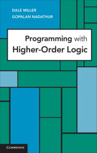 Title: Programming with Higher-Order Logic, Author: Dale Miller
