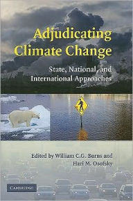 Title: Adjudicating Climate Change: State, National, and International Approaches, Author: William C. G. Burns