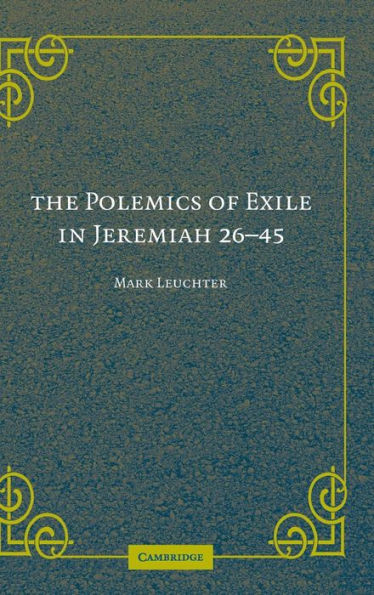 The Polemics of Exile in Jeremiah 26-45