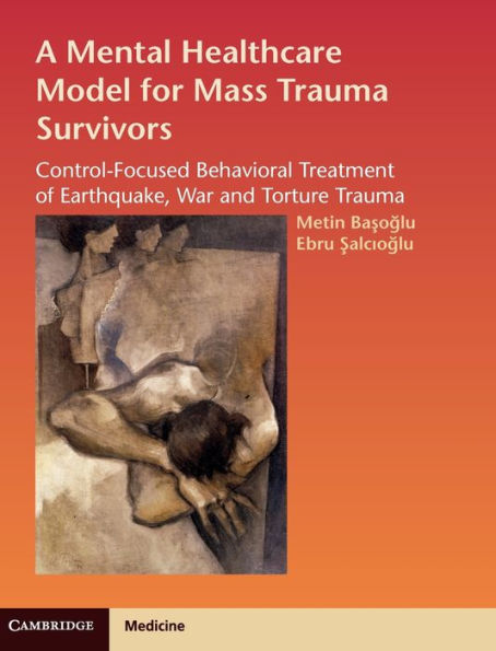 A Mental Healthcare Model for Mass Trauma Survivors: Control-Focused Behavioral Treatment of Earthquake, War and Torture Trauma