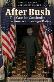 Title: After Bush: The Case for Continuity in American Foreign Policy / Edition 1, Author: Timothy J. Lynch