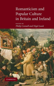 Title: Romanticism and Popular Culture in Britain and Ireland, Author: Philip Connell