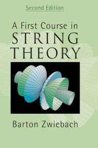 Title: A First Course in String Theory / Edition 2, Author: Barton Zwiebach