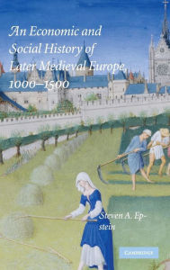 Title: An Economic and Social History of Later Medieval Europe, 1000-1500, Author: Steven A. Epstein