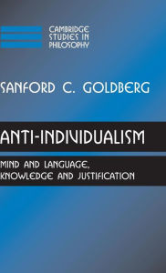 Title: Anti-Individualism: Mind and Language, Knowledge and Justification, Author: Sanford C. Goldberg