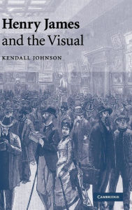 Title: Henry James and the Visual, Author: Kendall Johnson