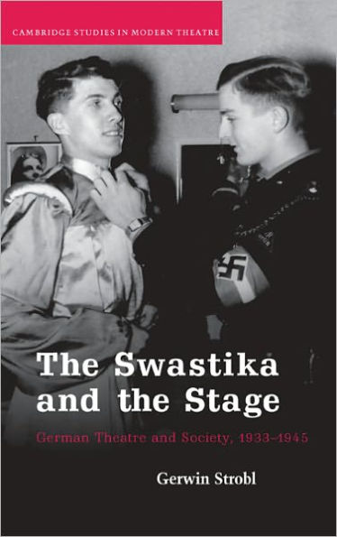 The Swastika and the Stage: German Theatre and Society, 1933-1945