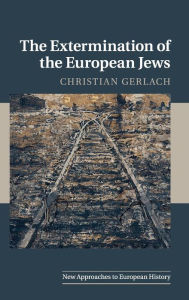 Title: The Extermination of the European Jews, Author: Christian Gerlach