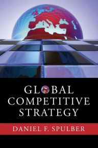 Title: Global Competitive Strategy / Edition 1, Author: Daniel F. Spulber