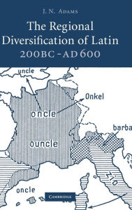 Title: The Regional Diversification of Latin 200 BC - AD 600, Author: J. N. Adams