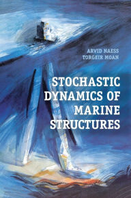 Title: Stochastic Dynamics of Marine Structures, Author: Arvid Naess