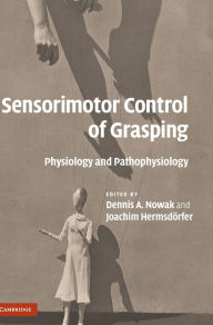 Title: Sensorimotor Control of Grasping: Physiology and Pathophysiology, Author: Dennis A. Nowak