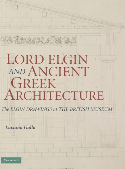 Lord Elgin and Ancient Greek Architecture: The Elgin Drawings at the British Museum