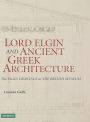 Lord Elgin and Ancient Greek Architecture: The Elgin Drawings at the British Museum