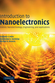 Title: Introduction to Nanoelectronics: Science, Nanotechnology, Engineering, and Applications / Edition 1, Author: Vladimir V. Mitin