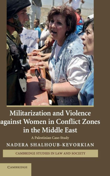 Militarization and Violence against Women in Conflict Zones in the Middle East: A Palestinian Case-Study