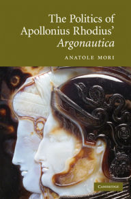 Title: The Politics of Apollonius Rhodius' Argonautica, Author: Anatole Mori