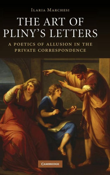 The Art of Pliny's Letters: A Poetics of Allusion in the Private Correspondence