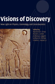 Title: Visions of Discovery: New Light on Physics, Cosmology, and Consciousness, Author: Raymond Y. Chiao