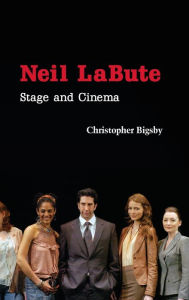 Title: Neil LaBute: Stage and Cinema, Author: Christopher Bigsby