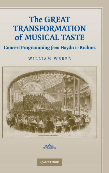 The Great Transformation of Musical Taste: Concert Programming from Haydn to Brahms / Edition 1