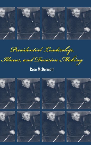 Presidential Leadership, Illness, and Decision Making