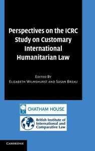 Title: Perspectives on the ICRC Study on Customary International Humanitarian Law, Author: Elizabeth Wilmshurst