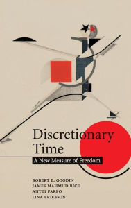 Title: Discretionary Time: A New Measure of Freedom, Author: Robert E. Goodin