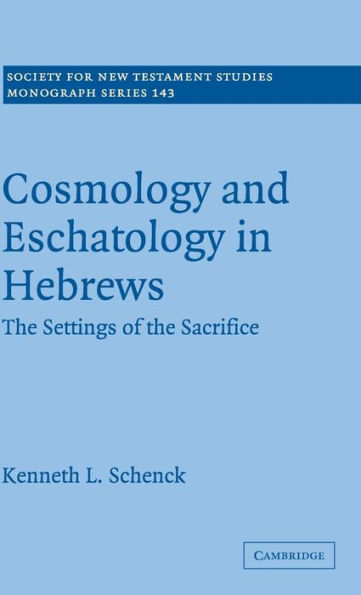 Cosmology and Eschatology in Hebrews: The Settings of the Sacrifice
