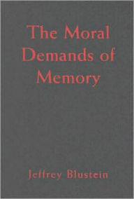 Title: The Moral Demands of Memory, Author: Jeffrey Blustein