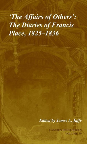 'The Affairs of Others': Volume 30: The Diaries of Francis Place, 1825-1836
