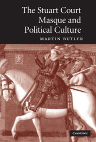Title: The Stuart Court Masque and Political Culture, Author: Martin Butler