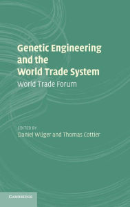 Title: Genetic Engineering and the World Trade System: World Trade Forum, Author: Daniel Wüger