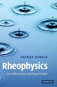 Title: Rheophysics: The Deformation and Flow of Matter, Author: Patrick Oswald