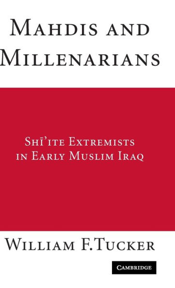 Mahdis and Millenarians: Shiite Extremists in Early Muslim Iraq / Edition 1