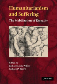 Title: Humanitarianism and Suffering: The Mobilization of Empathy, Author: Richard Ashby Wilson