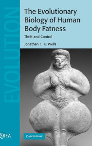 Title: The Evolutionary Biology of Human Body Fatness: Thrift and Control / Edition 1, Author: Jonathan C. K. Wells