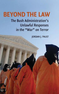 Title: Beyond the Law: The Bush Administration's Unlawful Responses in the 