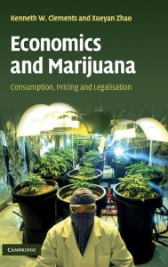 Title: Economics and Marijuana: Consumption, Pricing and Legalisation, Author: Kenneth W. Clements